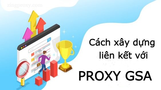 Proxy GSA là gì Cách xây dựng liên kết với Proxy GSA