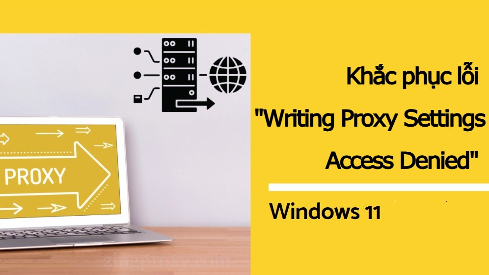 Cách khắc phục lỗi Writing Proxy Settings Access Denied trên Windows 11