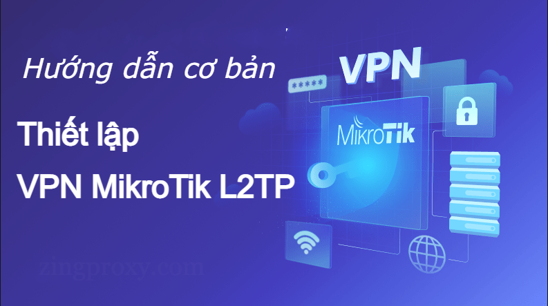 Thiết lập VPN MikroTik L2TP-Hướng dẫn cơ bản