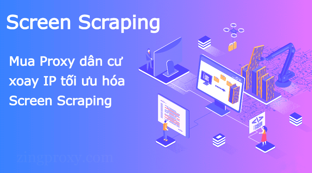Screen Scraping là gì - Tối ưu hóa Screen Scraping với Proxy dân cư xoay IP