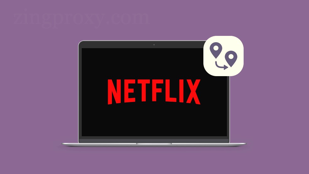 Tận hưởng trọn vẹn nội dung Netflix khi thay đổi khu vực