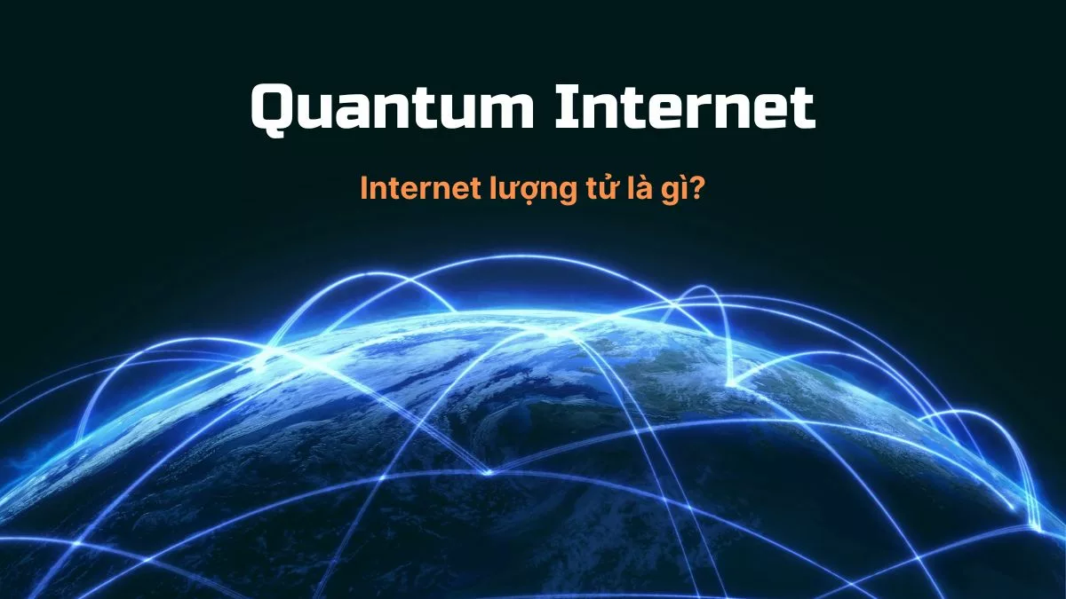 Internet lượng tử là gì - Quantum Internet