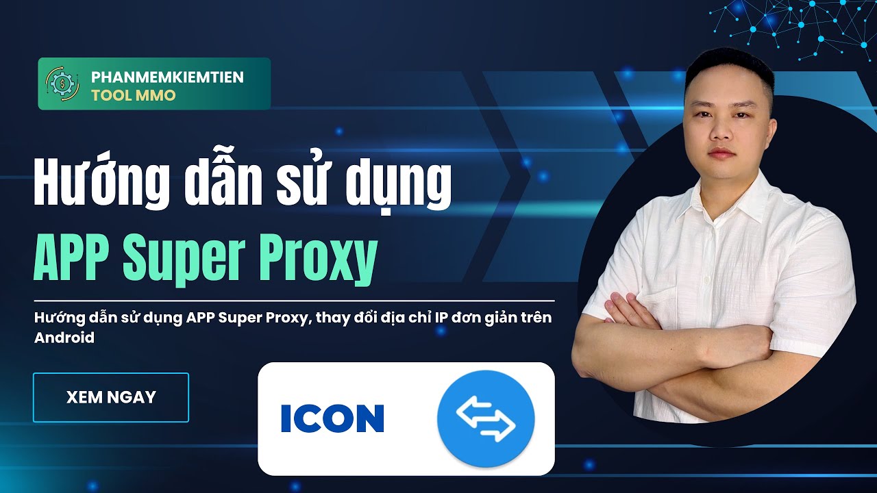 Hướng dẫn sử dụng App Super Proxy